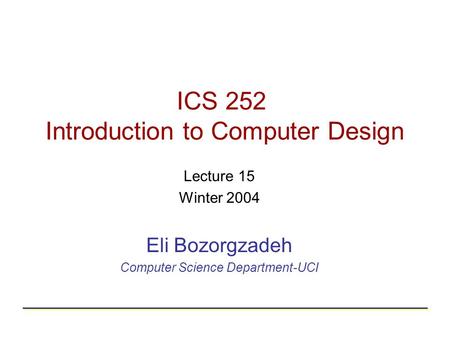 ICS 252 Introduction to Computer Design Lecture 15 Winter 2004 Eli Bozorgzadeh Computer Science Department-UCI.