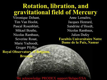 Rotation, libration, and gravitational field of Mercury Véronique Dehant, Tim Van Hoolst, Pascal Rosenblatt, Mikael Beuthe, Nicolas Rambaux, Severine Rosat,