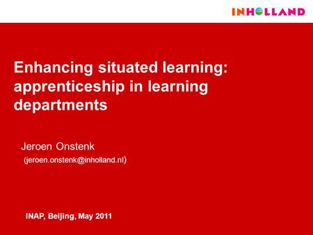 Enhancing situated learning: apprenticeship in learning departments Jeroen Onstenk ) INAP, Beijing, May 2011.