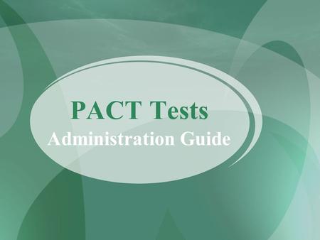 PACT Tests Administration Guide. What is the PACT Test? Palmetto Achievement Challenge Test Standards-based accountability For curriculum and teaching.