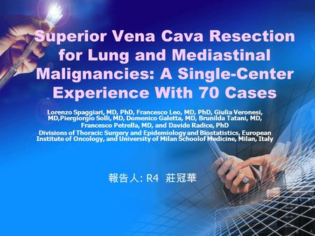 Superior Vena Cava Resection for Lung and Mediastinal Malignancies: A Single-Center Experience With 70 Cases Lorenzo Spaggiari, MD, PhD, Francesco Leo,
