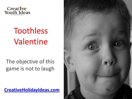 Toothless Valentine The objective of this game is not to laugh CreativeHolidayIdeas.com.