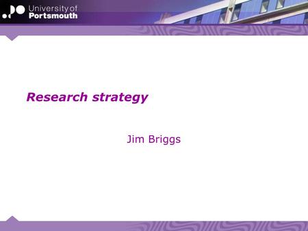 Research strategy Jim Briggs. Strategy context Government University Faculty Computing Departments Personal.