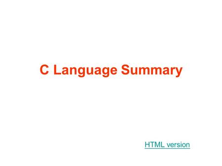 C Language Summary HTML version. I/O Data Types Expressions Functions Loops and Decisions Preprocessor Statements.