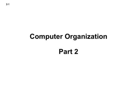 2-1 Computer Organization Part 2. 2-2 Fixed Point Numbers Using only two digits of precision for signed base 10 numbers, the range (interval between lowest.