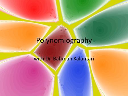 Polynomiography with Dr. Bahman Kalantari. What is polynomiography? Dr. Kalantari informally defines polynomiography as a certain graph of polynomials.