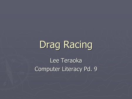 Drag Racing Lee Teraoka Computer Literacy Pd. 9. Kinds of Cars ► There are many different kind of drag racing ► Top fuel ► Pro stock ► Funny Car ► Motorcycle.