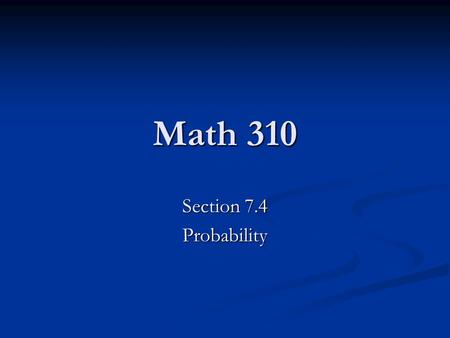 Math 310 Section 7.4 Probability. Odds Def Let P(A) be the probability that A occurs and P(Ā) be the probability that A does not occur. Then the odds.