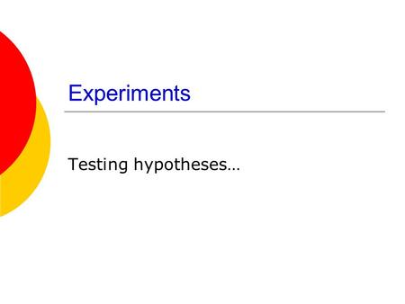 Experiments Testing hypotheses…. Recall: Evaluation techniques  Predictive modeling  Questionnaire  Experiments  Heuristic evaluation  Cognitive.