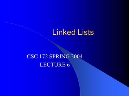 Linked Lists CSC 172 SPRING 2004 LECTURE 6. ANNOUNCEMENTS Project 2 due Wed, Feb 18 th, 5PM, CSB Read Weiss Chapter 17 Department T shirts available $10.