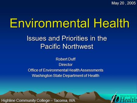 Environmental Health Issues and Priorities in the Pacific Northwest Robert Duff Director Office of Environmental Health Assessments Washington State Department.