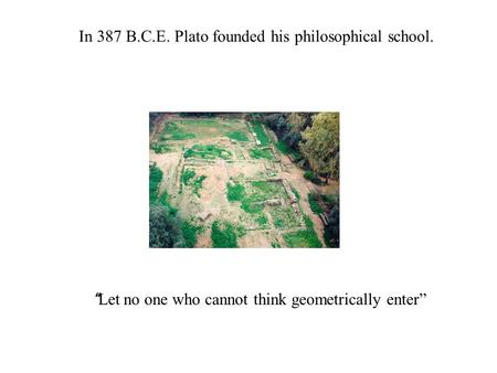 In 387 B.C.E. Plato founded his philosophical school.