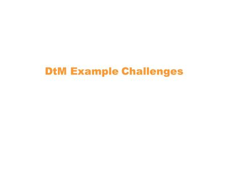 DtM Example Challenges. 2 Example Design Challenges Water Filtration and Purification The $25 Bicycle Drip Irrigation Systems Biomass Gasification Hardware.