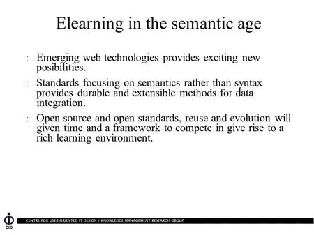 Elearning in the semantic age : Emerging web technologies provides exciting new posibilities. : Standards focusing on semantics rather than syntax provides.