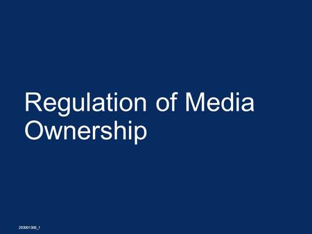 Regulation of Media Ownership 203001308_1. Introduction  The Rules, Past and Current  The Changing Shape of the Media Industry  The Time Line for future.