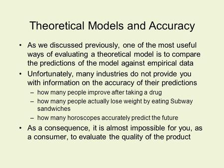 Theoretical Models and Accuracy As we discussed previously, one of the most useful ways of evaluating a theoretical model is to compare the predictions.