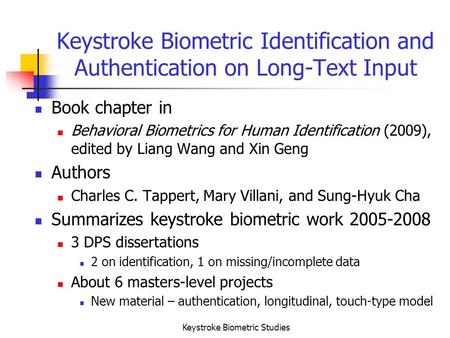 Keystroke Biometric Studies Keystroke Biometric Identification and Authentication on Long-Text Input Book chapter in Behavioral Biometrics for Human Identification.