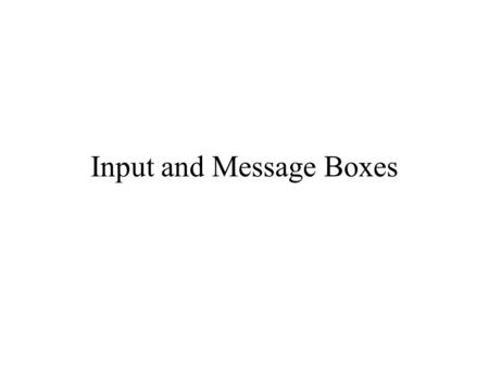 Input and Message Boxes. InputBox() Function An input box is a dialog box that opens and waits for the user to enter information. Syntax: InputBox(prompt[,title][,default])