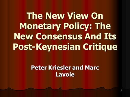 1 The New View On Monetary Policy: The New Consensus And Its Post-Keynesian Critique Peter Kriesler and Marc Lavoie.