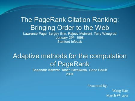 Presented By: Wang Hao March 8 th, 2011 The PageRank Citation Ranking: Bringing Order to the Web Lawrence Page, Sergey Brin, Rajeev Motwani, Terry Winograd.