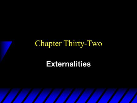 Chapter Thirty-Two Externalities.