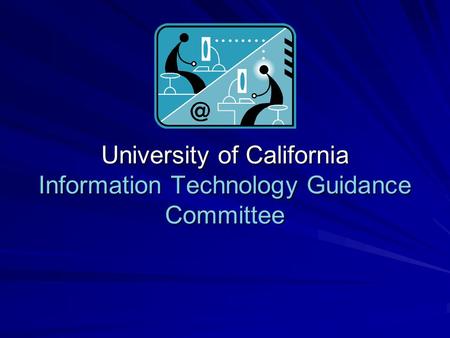 University of California Information Technology Guidance Committee.