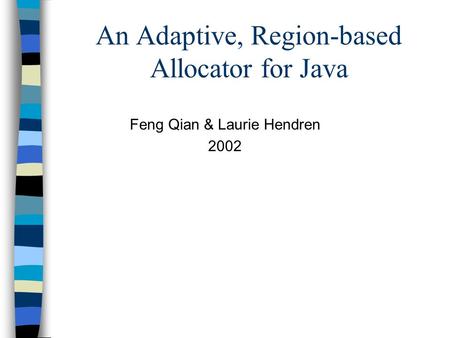 An Adaptive, Region-based Allocator for Java Feng Qian & Laurie Hendren 2002.