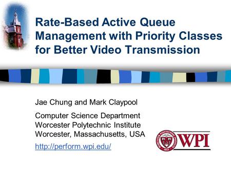 Rate-Based Active Queue Management with Priority Classes for Better Video Transmission Jae Chung and Mark Claypool Computer Science Department Worcester.