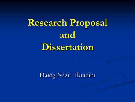 Research Proposal and Dissertation Daing Nasir Ibrahim.