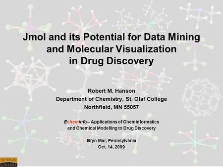 Jmol and its Potential for Data Mining and Molecular Visualization in Drug Discovery Robert M. Hanson Department of Chemistry, St. Olaf College Northfield,