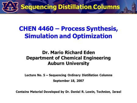 CHEN 4460 – Process Synthesis, Simulation and Optimization Dr. Mario Richard Eden Department of Chemical Engineering Auburn University Lecture No. 5 –