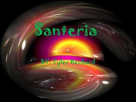 Santeria BY: Tyler Heckard. Founded Approximately 1515, in the region of West Africa.