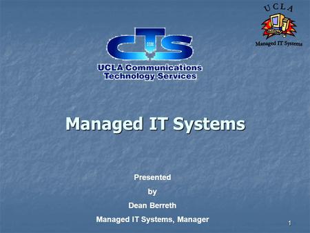 1 Managed IT Systems Presented by Dean Berreth Managed IT Systems, Manager.