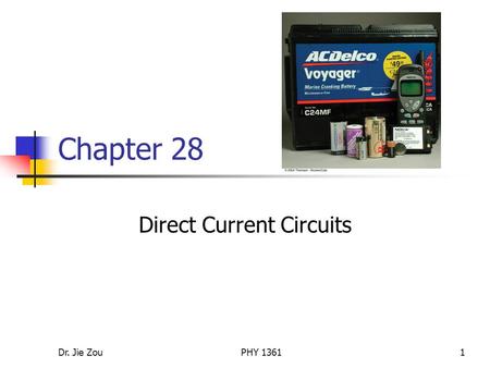 Dr. Jie ZouPHY 13611 Chapter 28 Direct Current Circuits.