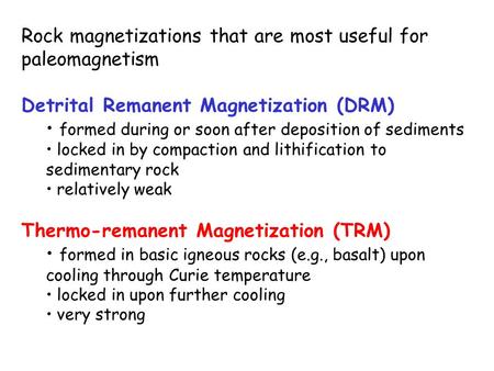 Rock magnetizations that are most useful for paleomagnetism Detrital Remanent Magnetization (DRM) formed during or soon after deposition of sediments locked.