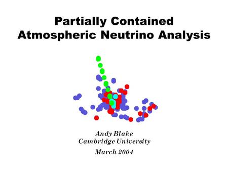 Partially Contained Atmospheric Neutrino Analysis Andy Blake Cambridge University March 2004.