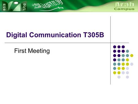 Digital Communication T305B First Meeting. Course Breakdown The T305 course is taught over 2 semesters at AOU. Part 1 (Semester 1): Block 1 Block 2 Block.