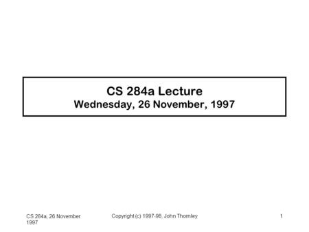 CS 284a Lecture Wednesday, 26 November, 1997