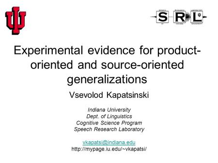 Experimental evidence for product- oriented and source-oriented generalizations Vsevolod Kapatsinski Indiana University Dept. of Linguistics Cognitive.
