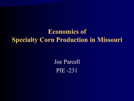Economics of Specialty Corn Production in Missouri Joe Parcell PIE -231.