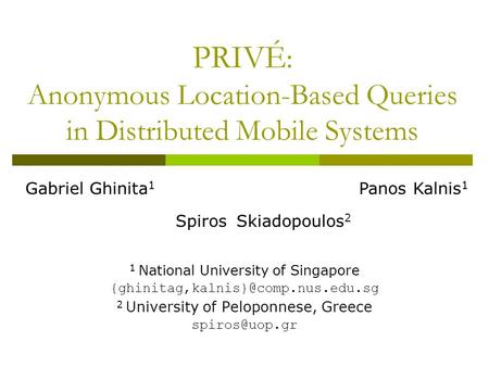 PRIVÉ : Anonymous Location-Based Queries in Distributed Mobile Systems 1 National University of Singapore 2 University.