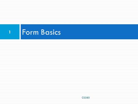 Form Basics CS380 1. Web Data  Most interesting web pages revolve around data  examples: Google, IMDB, Digg, Facebook, YouTube, Rotten Tomatoes  can.