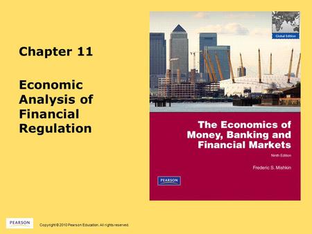 Copyright © 2010 Pearson Education. All rights reserved. Chapter 11 Economic Analysis of Financial Regulation.