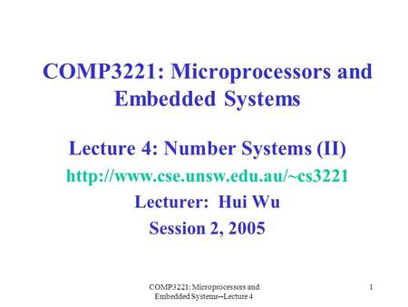 COMP3221: Microprocessors and Embedded Systems--Lecture 4 1 COMP3221: Microprocessors and Embedded Systems Lecture 4: Number Systems (II)