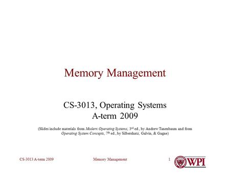 Memory ManagementCS-3013 A-term 20091 Memory Management CS-3013, Operating Systems A-term 2009 (Slides include materials from Modern Operating Systems,