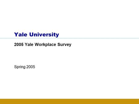 Yale University 2005 Yale Workplace Survey Spring 2005.
