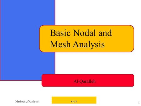 Methods of Analysis PSUT 1 Basic Nodal and Mesh Analysis Al-Qaralleh.