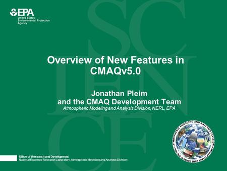 Office of Research and Development National Exposure Research Laboratory, Atmospheric Modeling and Analysis Division Jonathan Pleim and the CMAQ Development.