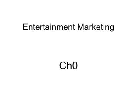 Entertainment Marketing Ch0. What do we cover? Movies Network/Cable TV Music Sports Travel/Tour Theme parks/entertainment factors in traditional marketing.