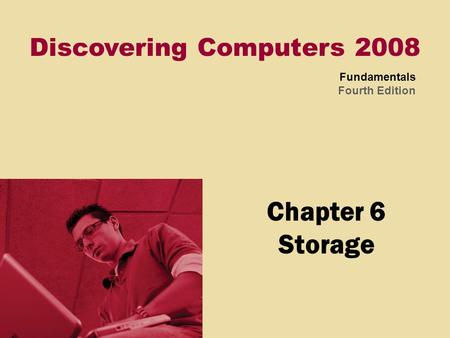 Discovering Computers 2008 Fundamentals Fourth Edition Chapter 6 Storage.
